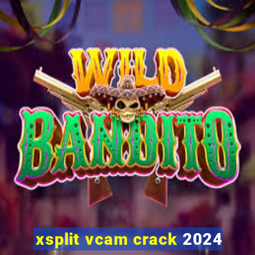 xsplit vcam crack 2024